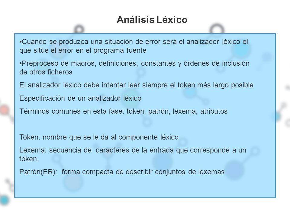 Análisis Léxico Cuando se produzca una situación de error será el analizador léxico el que sitúe el error en el programa fuente.