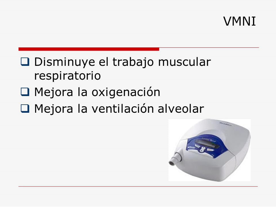 VMNI Disminuye el trabajo muscular respiratorio Mejora la oxigenación