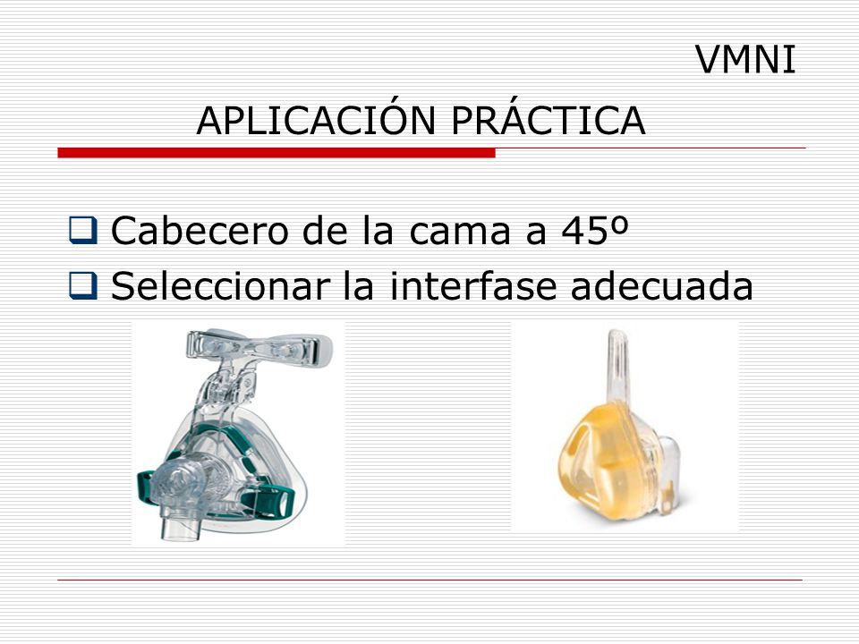 VMNI APLICACIÓN PRÁCTICA Cabecero de la cama a 45º Seleccionar la interfase adecuada