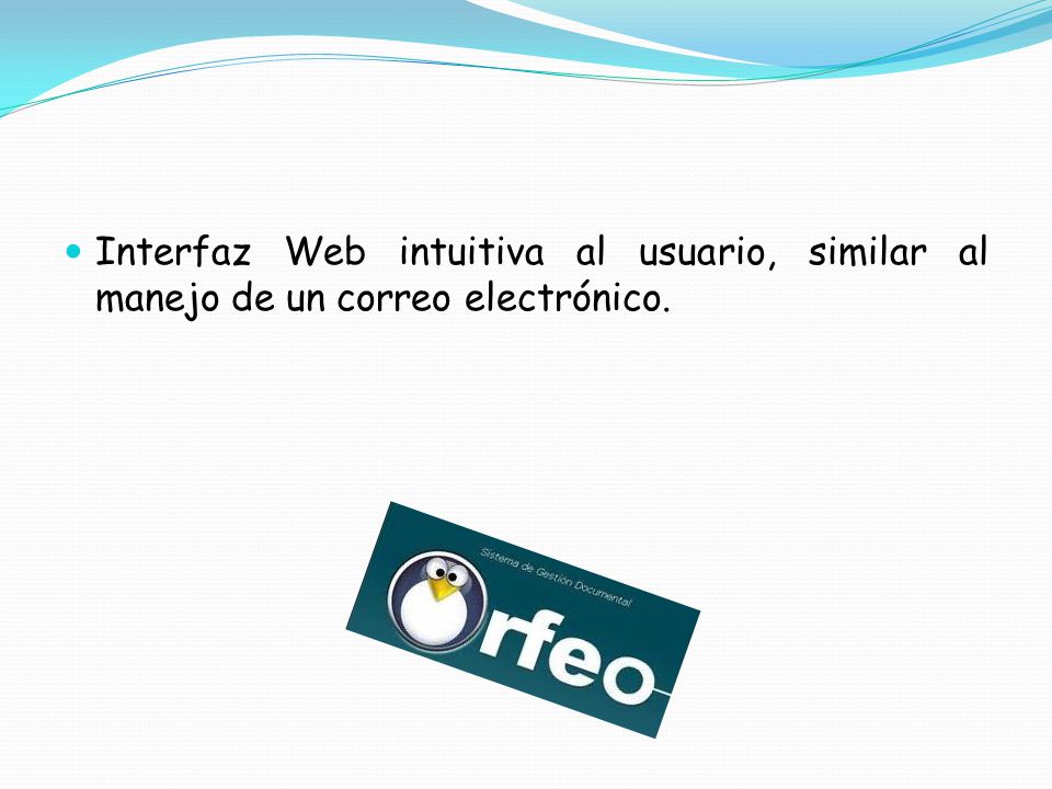 Interfaz Web intuitiva al usuario, similar al manejo de un correo electrónico.