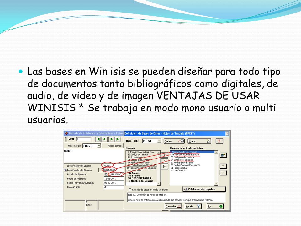 Las bases en Win isis se pueden diseñar para todo tipo de documentos tanto bibliográficos como digitales, de audio, de video y de imagen VENTAJAS DE USAR WINISIS * Se trabaja en modo mono usuario o multi usuarios.