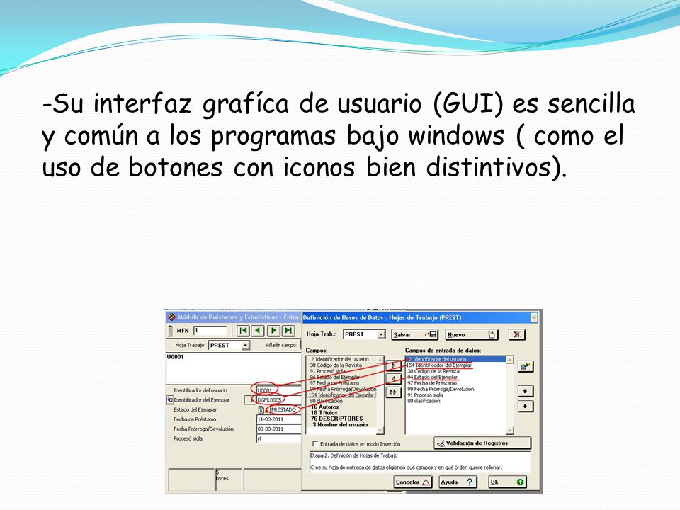 -Su interfaz grafíca de usuario (GUI) es sencilla y común a los programas bajo windows ( como el uso de botones con iconos bien distintivos).