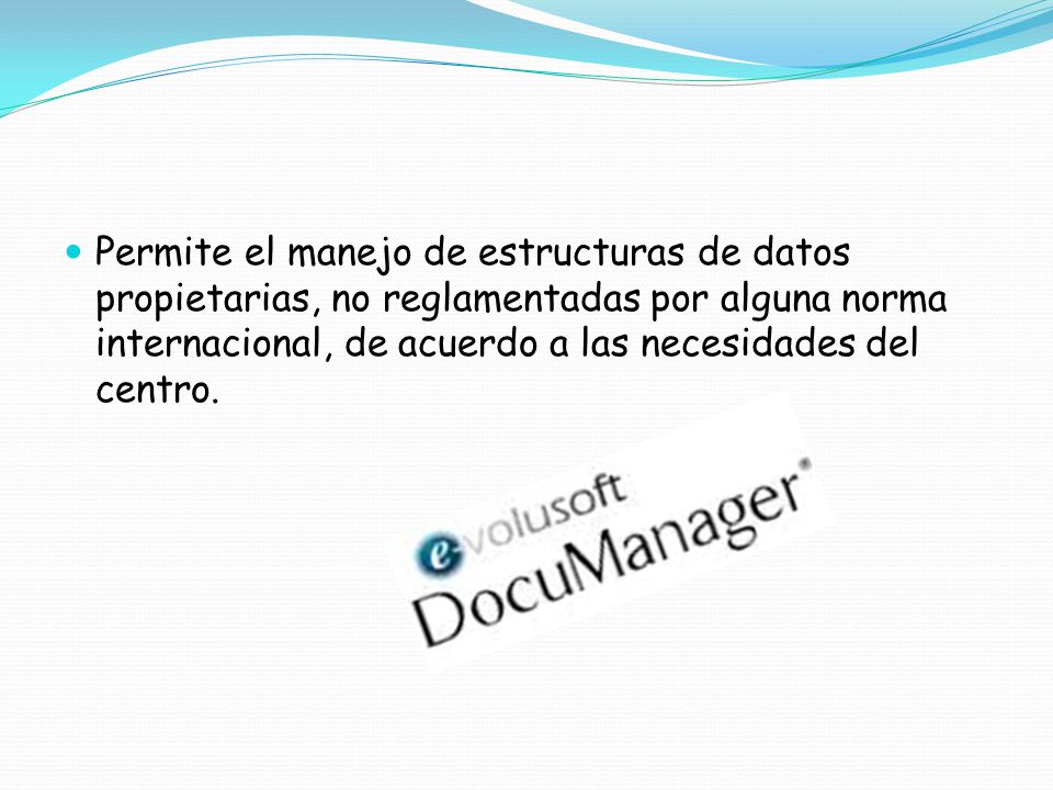Permite el manejo de estructuras de datos propietarias, no reglamentadas por alguna norma internacional, de acuerdo a las necesidades del centro.