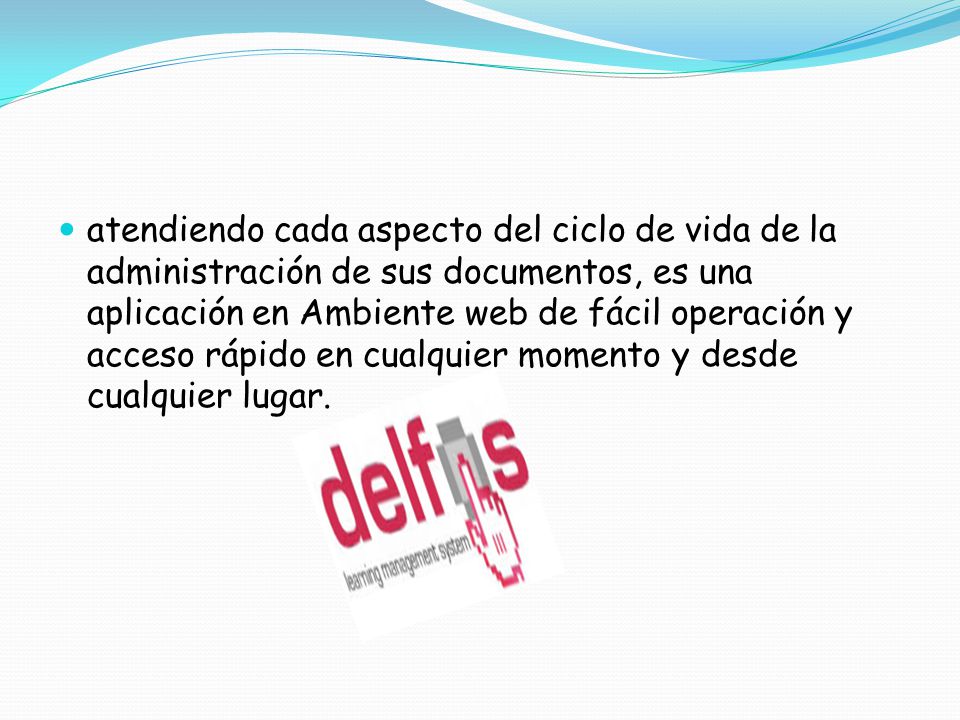 atendiendo cada aspecto del ciclo de vida de la administración de sus documentos, es una aplicación en Ambiente web de fácil operación y acceso rápido en cualquier momento y desde cualquier lugar.