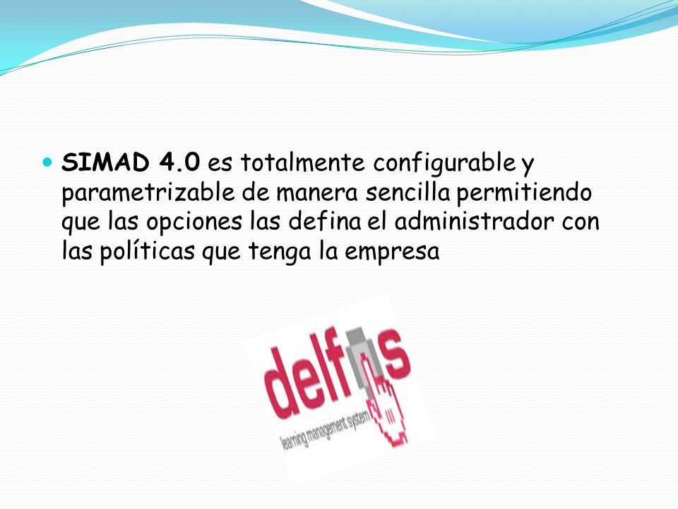 SIMAD 4.0 es totalmente configurable y parametrizable de manera sencilla permitiendo que las opciones las defina el administrador con las políticas que tenga la empresa