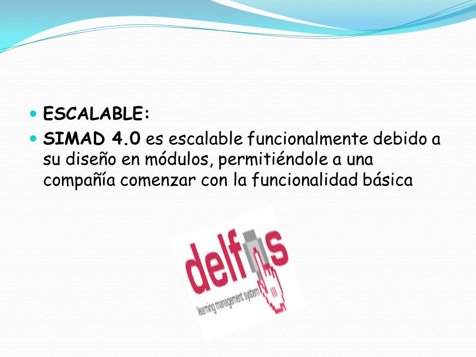 ESCALABLE: SIMAD 4.0 es escalable funcionalmente debido a su diseño en módulos, permitiéndole a una compañía comenzar con la funcionalidad básica.