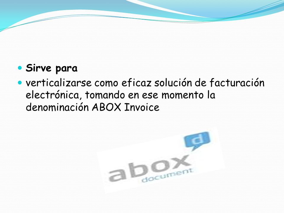 Sirve para verticalizarse como eficaz solución de facturación electrónica, tomando en ese momento la denominación ABOX Invoice.