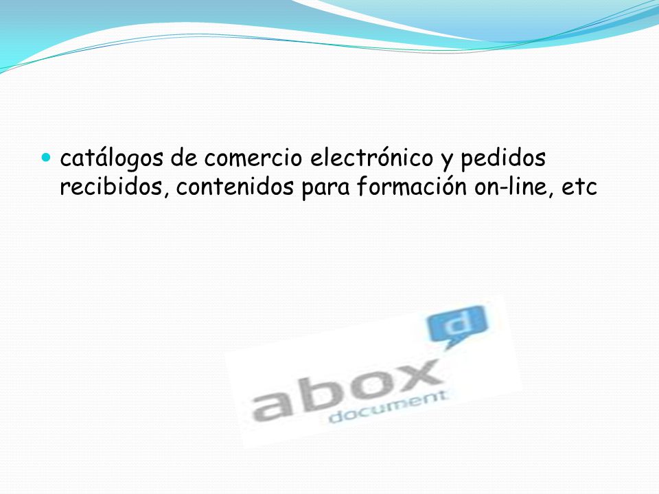 catálogos de comercio electrónico y pedidos recibidos, contenidos para formación on-line, etc