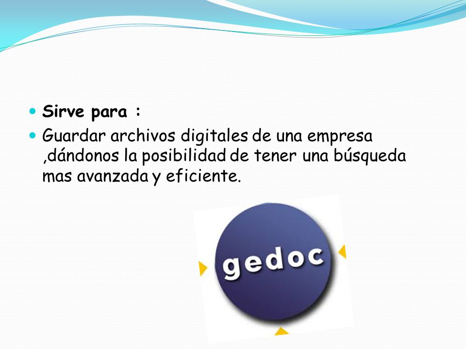 Sirve para : Guardar archivos digitales de una empresa ,dándonos la posibilidad de tener una búsqueda mas avanzada y eficiente.