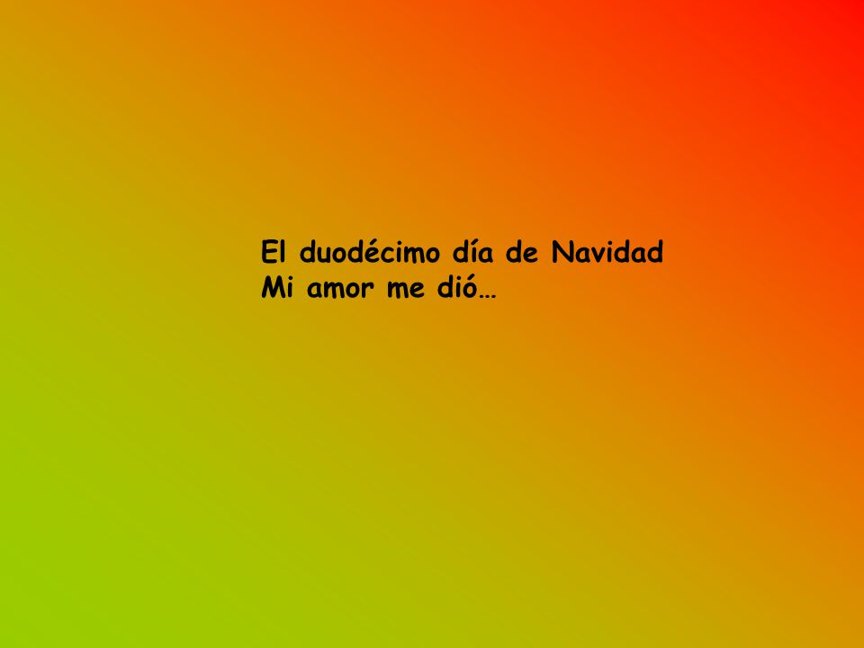 El duodécimo día de Navidad Mi amor me dió…