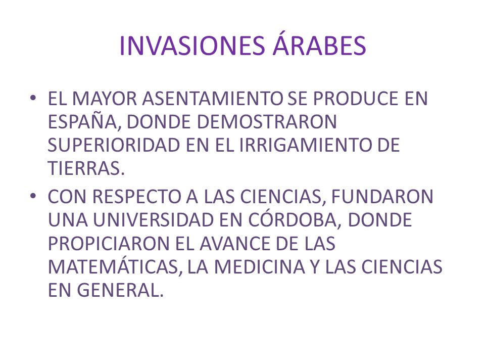 INVASIONES ÁRABES EL MAYOR ASENTAMIENTO SE PRODUCE EN ESPAÑA, DONDE DEMOSTRARON SUPERIORIDAD EN EL IRRIGAMIENTO DE TIERRAS.