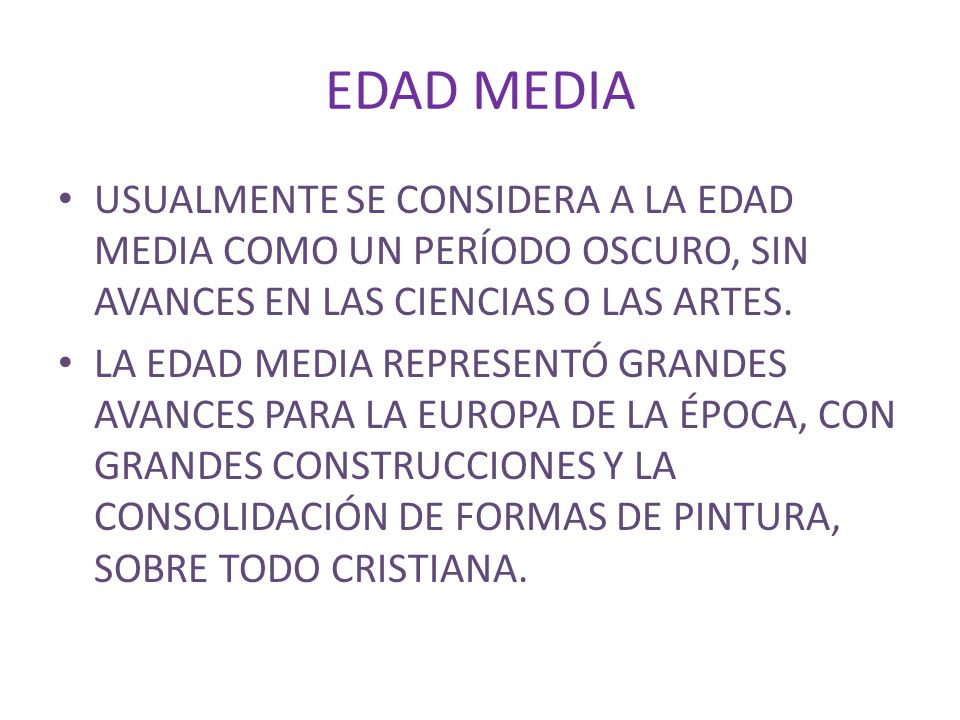 EDAD MEDIA USUALMENTE SE CONSIDERA A LA EDAD MEDIA COMO UN PERÍODO OSCURO, SIN AVANCES EN LAS CIENCIAS O LAS ARTES.