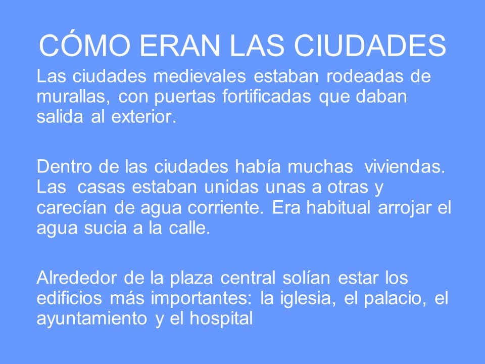 CÓMO ERAN LAS CIUDADES Las ciudades medievales estaban rodeadas de murallas, con puertas fortificadas que daban salida al exterior.