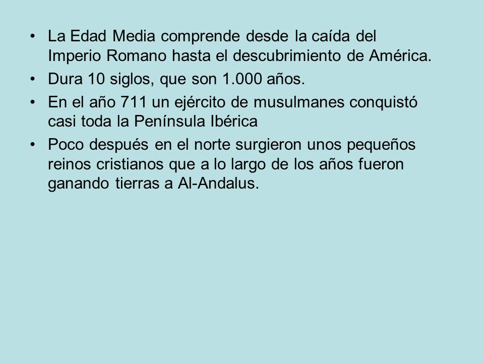 La Edad Media comprende desde la caída del Imperio Romano hasta el descubrimiento de América.