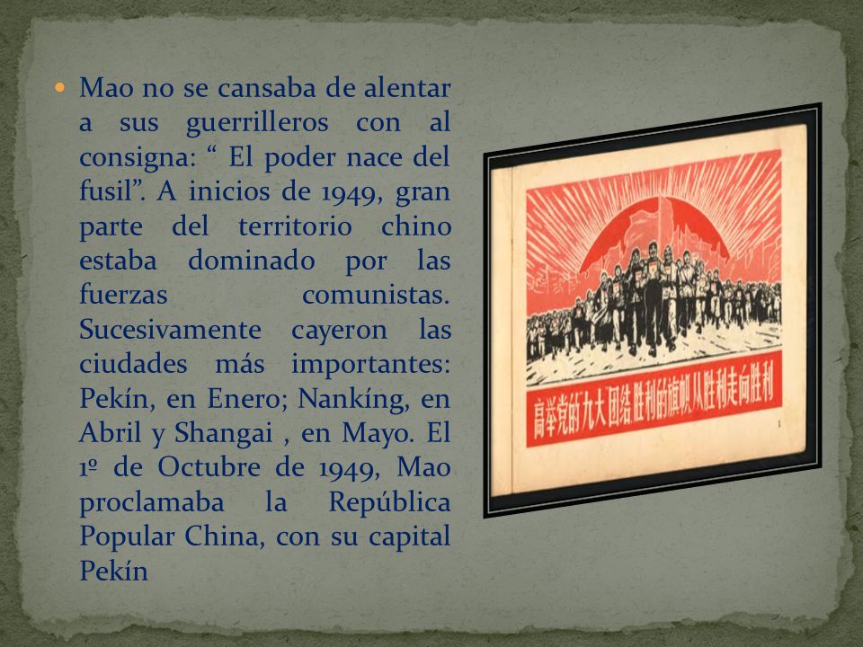 Mao no se cansaba de alentar a sus guerrilleros con al consigna: El poder nace del fusil .