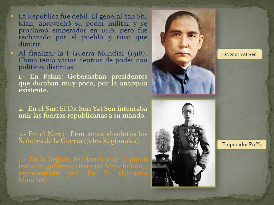 La República fue débil. El general Yan Shi Kian, aprovechó su poder militar y se proclamó emperador en 1916, pero fue rechazado por el pueblo y tuvo que dimitir.