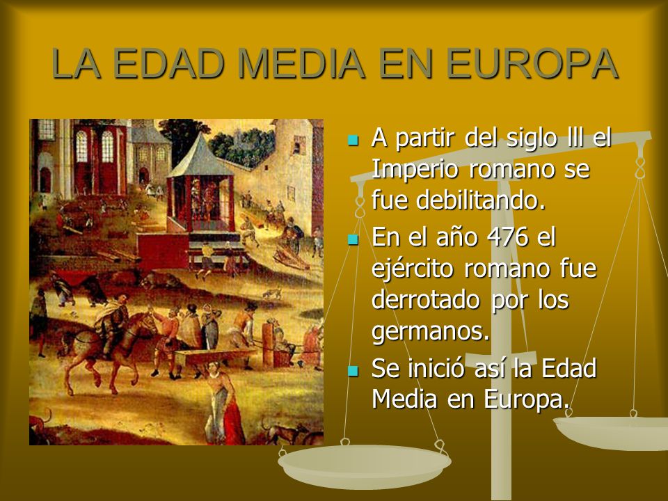 LA EDAD MEDIA EN EUROPA A partir del siglo lll el Imperio romano se fue debilitando.