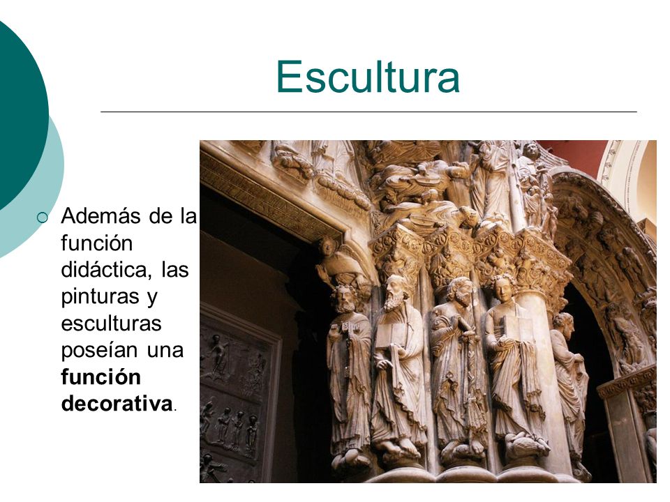 Escultura Además de la función didáctica, las pinturas y esculturas poseían una función decorativa.