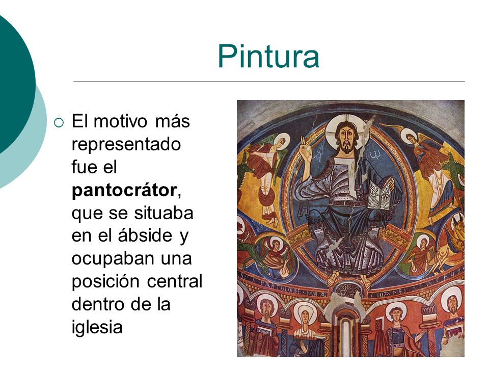 Pintura El motivo más representado fue el pantocrátor, que se situaba en el ábside y ocupaban una posición central dentro de la iglesia.