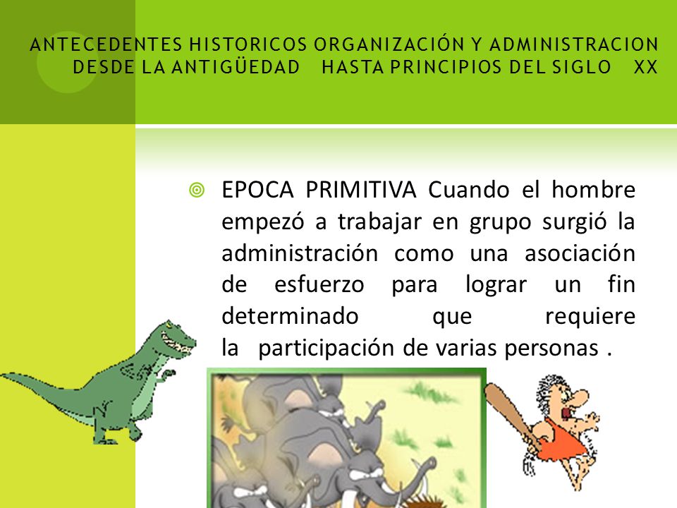 ANTECEDENTES HISTORICOS ORGANIZACIÓN Y ADMINISTRACION DESDE LA ANTIGÜEDAD HASTA PRINCIPIOS DEL SIGLO XX