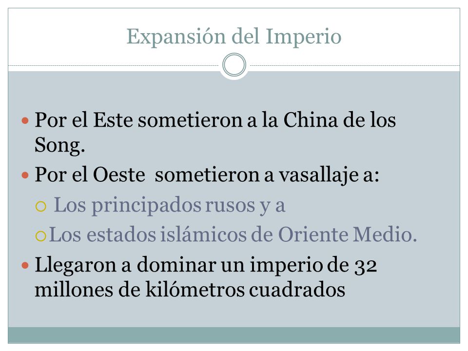Expansión del Imperio Por el Este sometieron a la China de los Song.