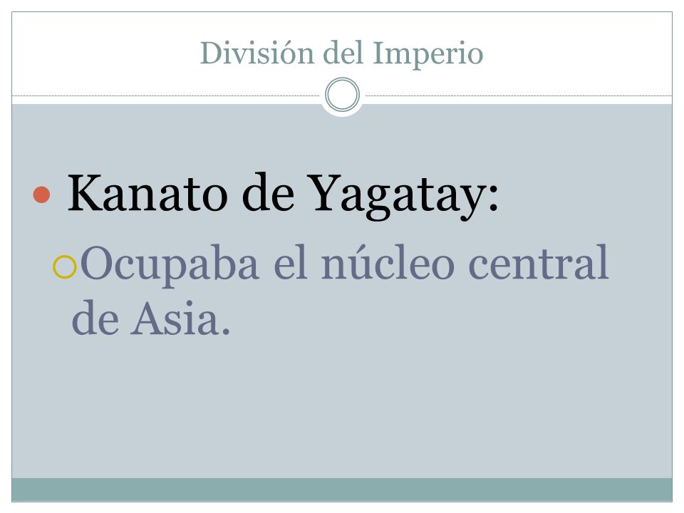 Kanato de Yagatay: Ocupaba el núcleo central de Asia.