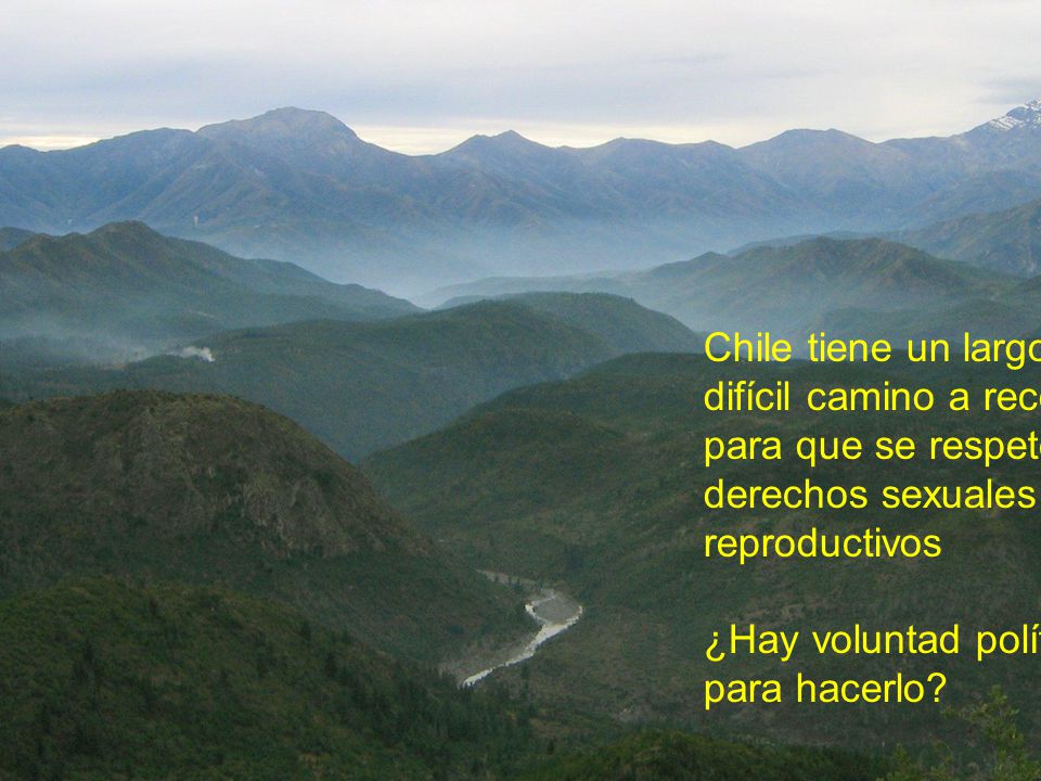 Chile tiene un largo y difícil camino a recorrer. para que se respeten los. derechos sexuales y reproductivos.
