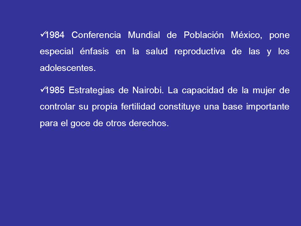 1984 Conferencia Mundial de Población México, pone especial énfasis en la salud reproductiva de las y los adolescentes.