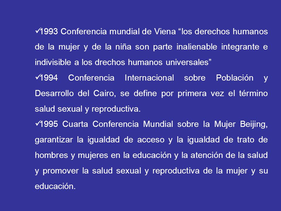 1993 Conferencia mundial de Viena los derechos humanos de la mujer y de la niña son parte inalienable integrante e indivisible a los drechos humanos universales