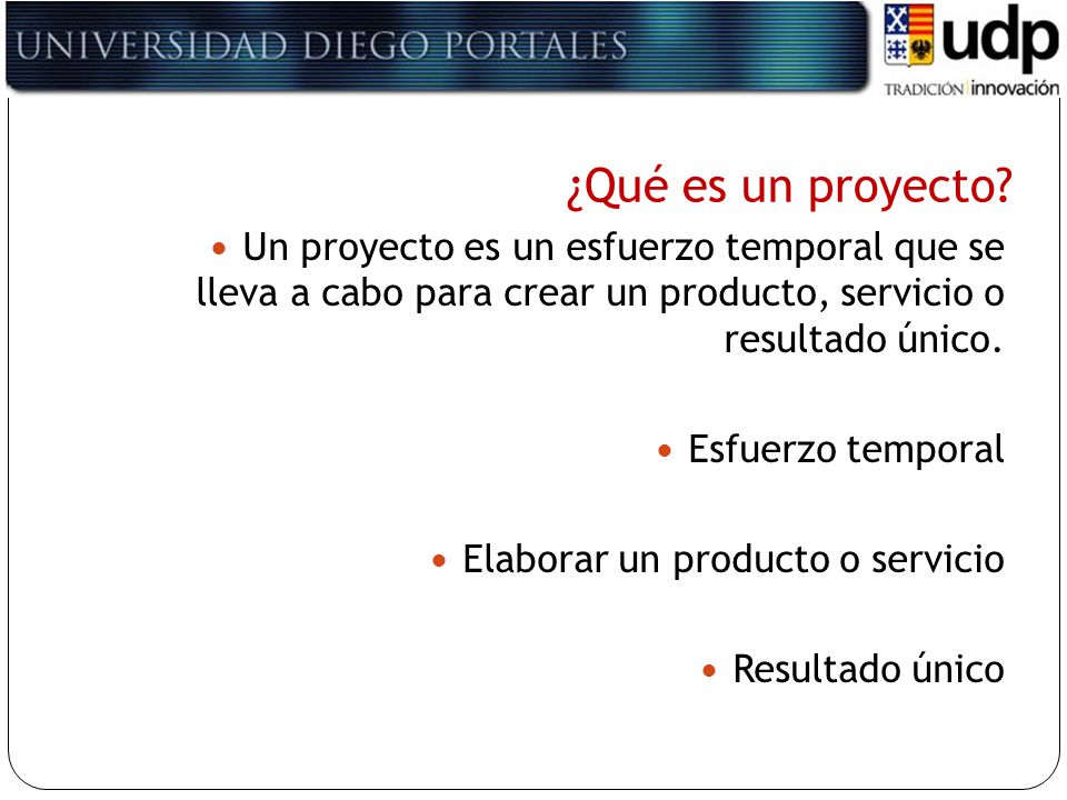 ¿Qué es un proyecto Un proyecto es un esfuerzo temporal que se lleva a cabo para crear un producto, servicio o resultado único.