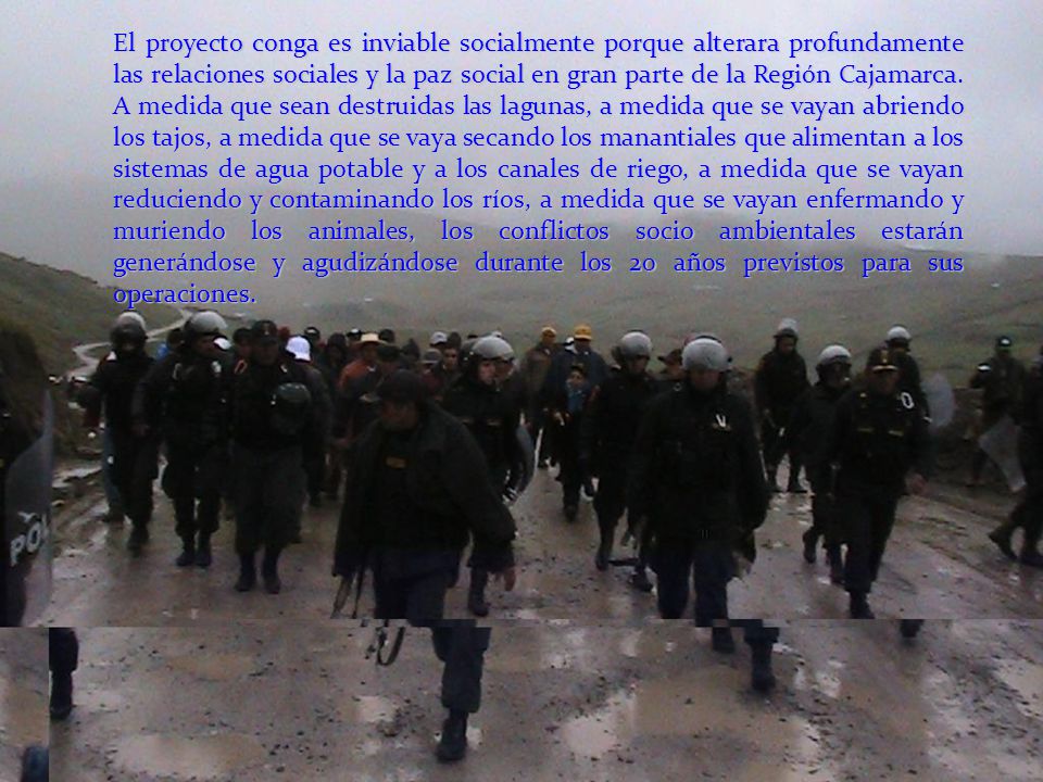 El proyecto conga es inviable socialmente porque alterara profundamente las relaciones sociales y la paz social en gran parte de la Región Cajamarca.