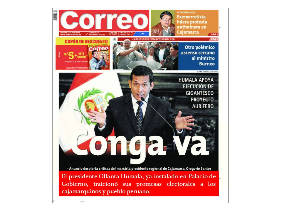 El presidente Ollanta Humala, ya instalado en Palacio de Gobierno, traicionó sus promesas electorales a los cajamarquinos y pueblo peruano.