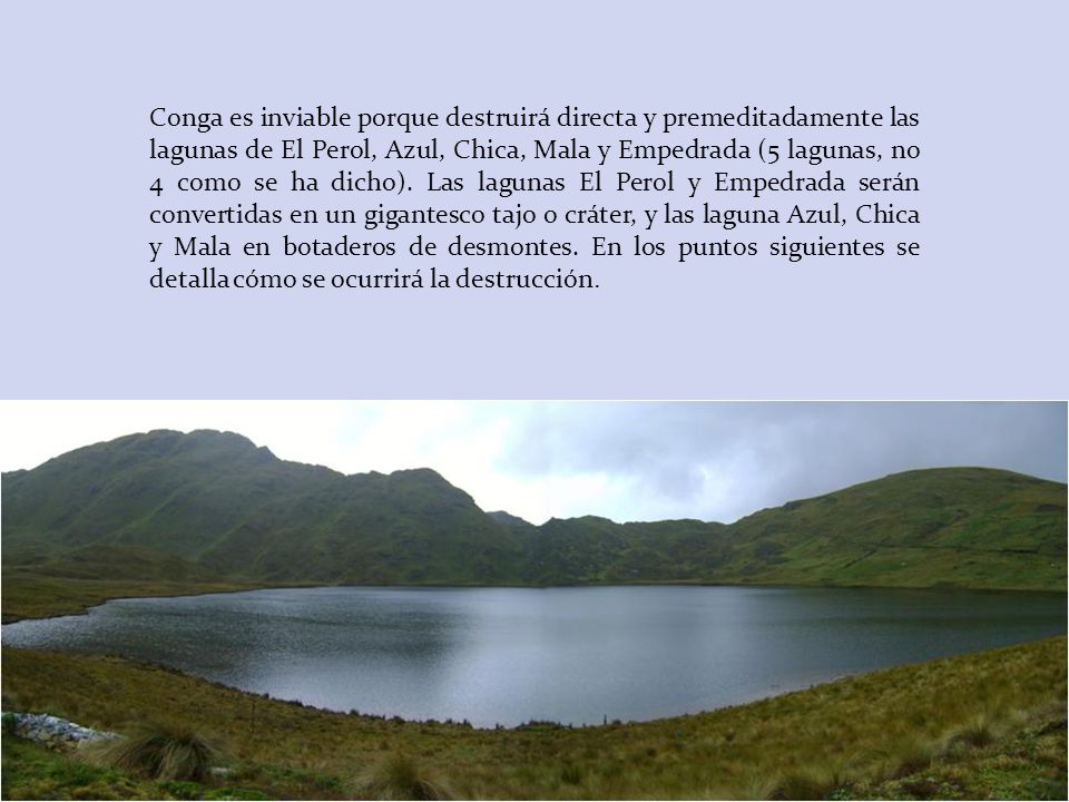 Conga es inviable porque destruirá directa y premeditadamente las lagunas de El Perol, Azul, Chica, Mala y Empedrada (5 lagunas, no 4 como se ha dicho).