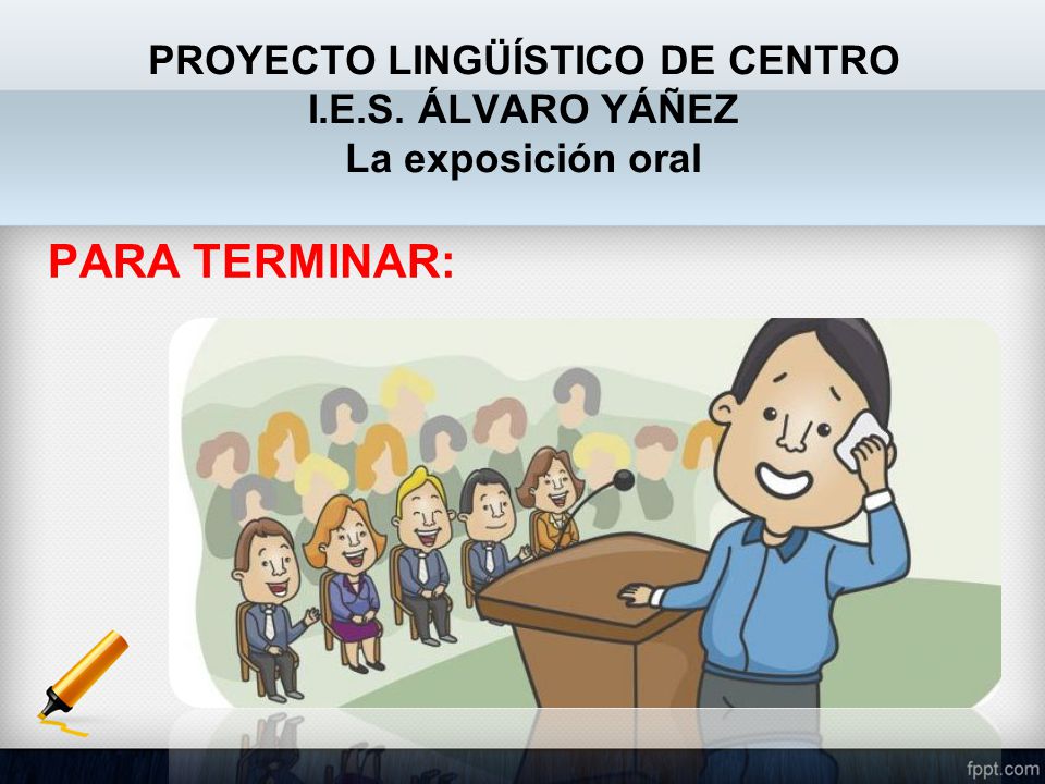 PROYECTO LINGÜÍSTICO DE CENTRO I.E.S. ÁLVARO YÁÑEZ La exposición oral
