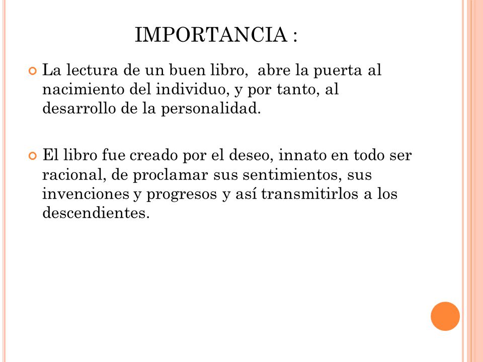 IMPORTANCIA : La lectura de un buen libro, abre la puerta al nacimiento del individuo, y por tanto, al desarrollo de la personalidad.