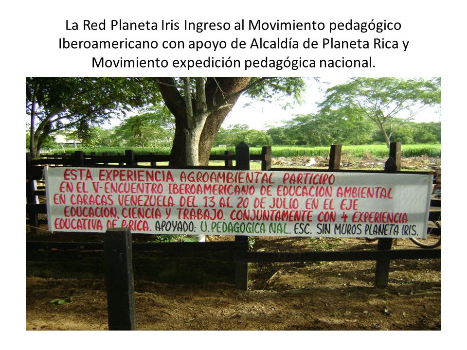 La Red Planeta Iris Ingreso al Movimiento pedagógico Iberoamericano con apoyo de Alcaldía de Planeta Rica y Movimiento expedición pedagógica nacional.