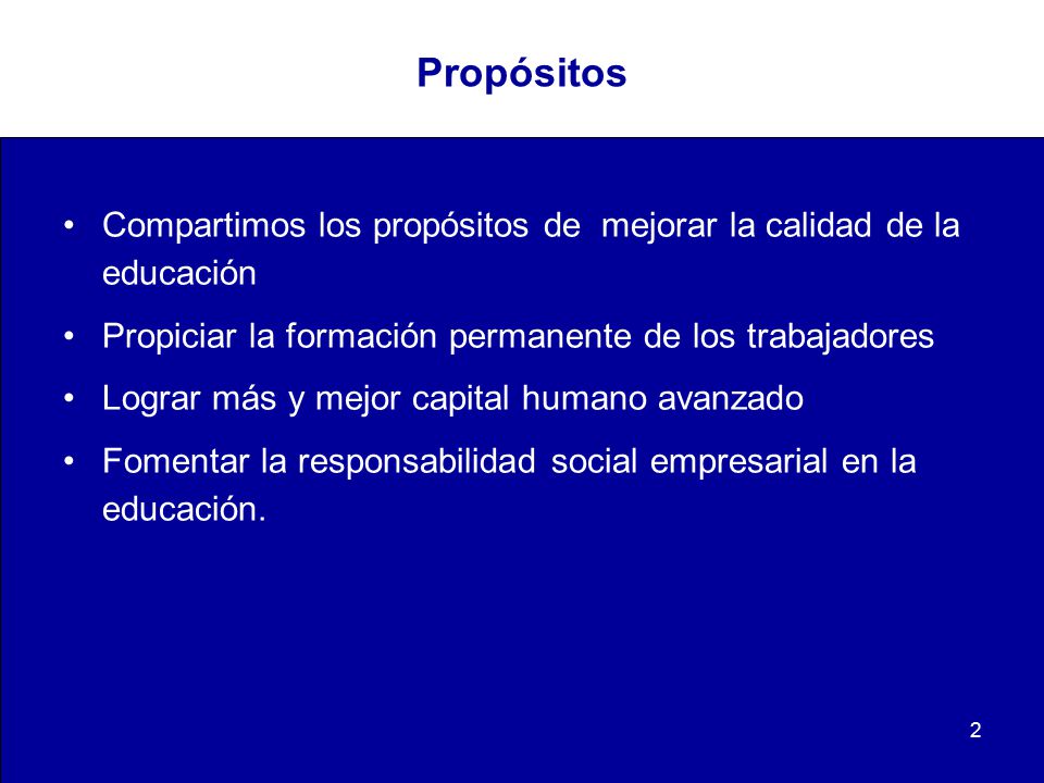 Propósitos Compartimos los propósitos de mejorar la calidad de la educación. Propiciar la formación permanente de los trabajadores.