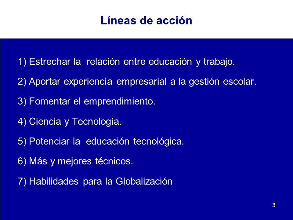 Líneas de acción 1) Estrechar la relación entre educación y trabajo.