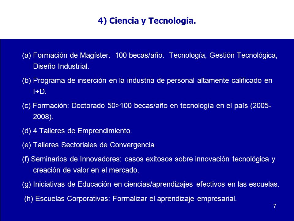 4) Ciencia y Tecnología. (a) Formación de Magíster: 100 becas/año: Tecnología, Gestión Tecnológica, Diseño Industrial.