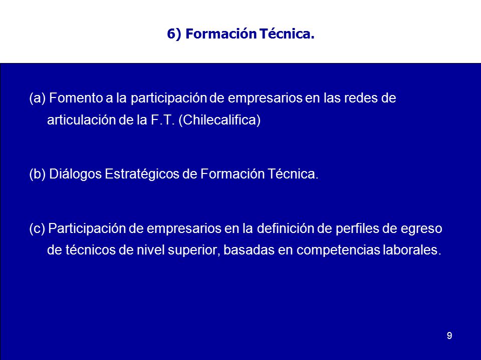 6) Formación Técnica. (a) Fomento a la participación de empresarios en las redes de articulación de la F.T. (Chilecalifica)