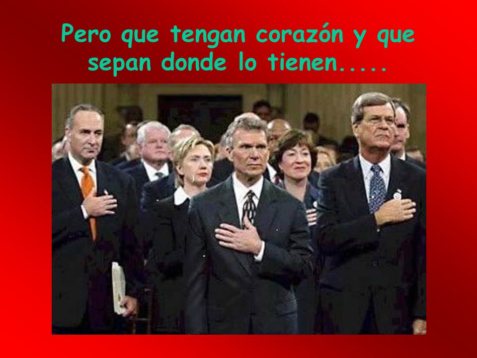 Pero que tengan corazón y que sepan donde lo tienen.....