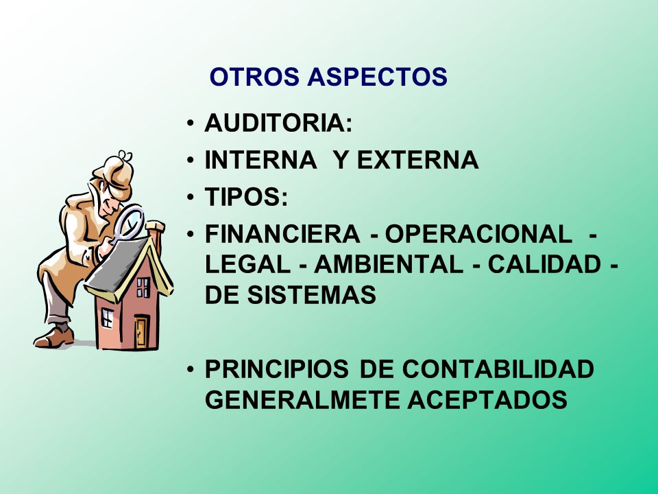 OTROS ASPECTOS AUDITORIA: INTERNA Y EXTERNA. TIPOS: FINANCIERA - OPERACIONAL - LEGAL - AMBIENTAL - CALIDAD - DE SISTEMAS.