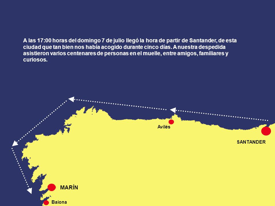 A las 17:00 horas del domingo 7 de julio llegó la hora de partir de Santander, de esta ciudad que tan bien nos había acogido durante cinco días. A nuestra despedida asistieron varios centenares de personas en el muelle, entre amigos, familiares y curiosos.
