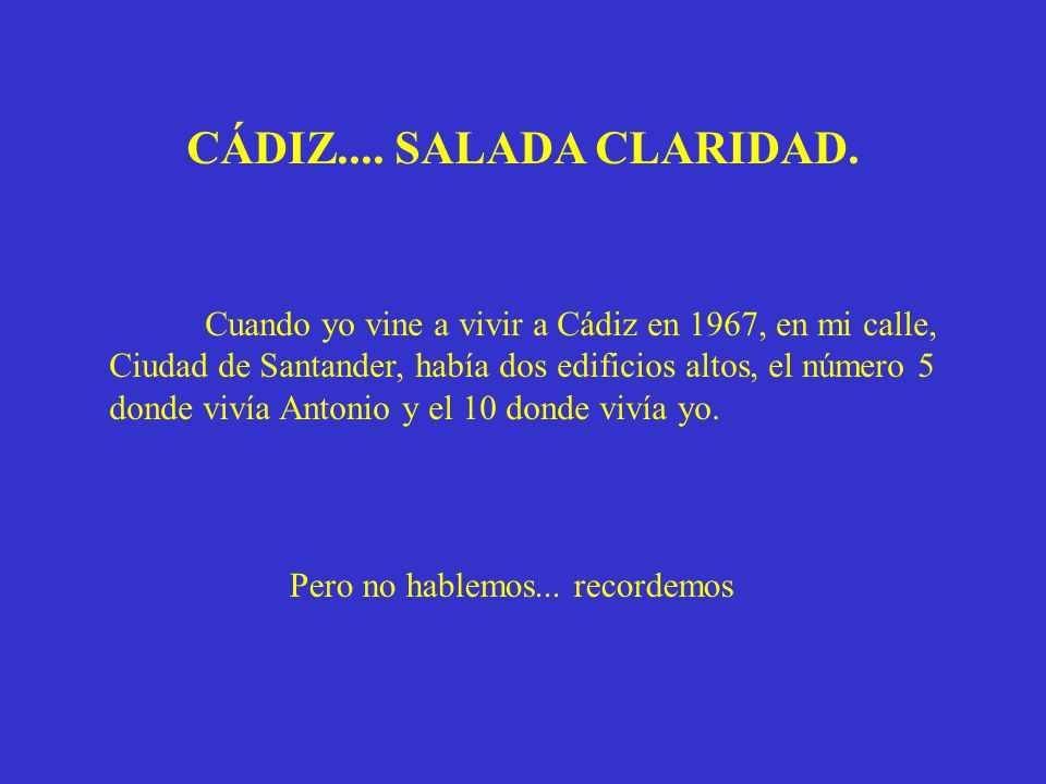 CÁDIZ.... SALADA CLARIDAD. Cuando yo vine a vivir a Cádiz en 1967, en mi calle, Ciudad de Santander, había dos edificios altos, el número 5.