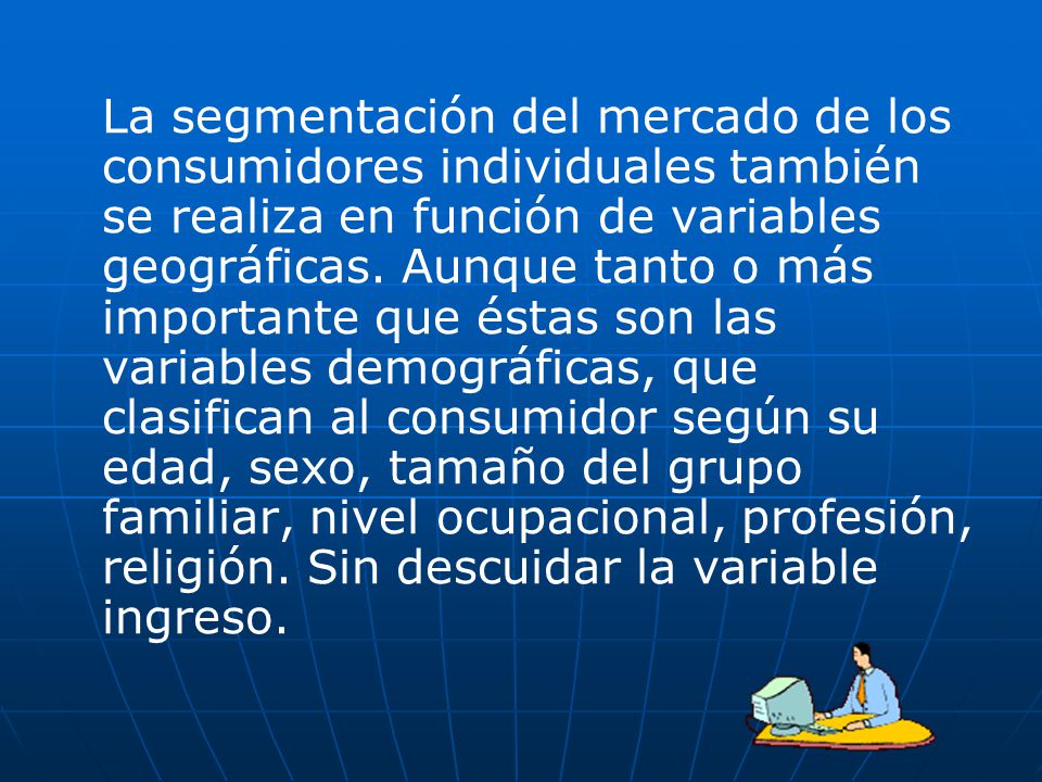 La segmentación del mercado de los consumidores individuales también se realiza en función de variables geográficas.