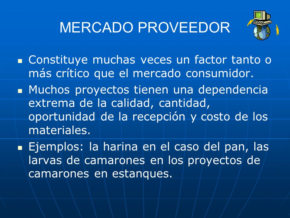 MERCADO PROVEEDOR Constituye muchas veces un factor tanto o más crítico que el mercado consumidor.