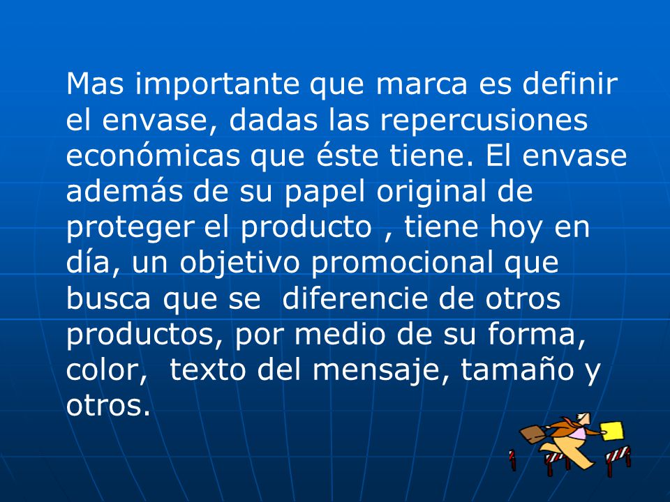 Mas importante que marca es definir el envase, dadas las repercusiones económicas que éste tiene.