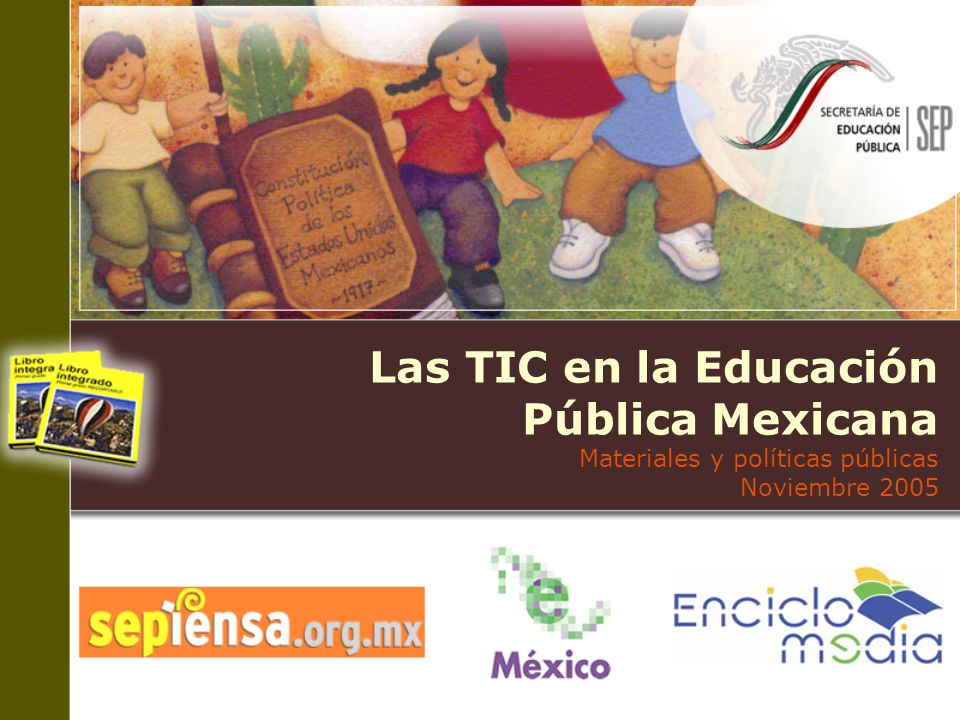 Las TIC en la Educación Pública Mexicana Materiales y políticas públicas Noviembre 2005