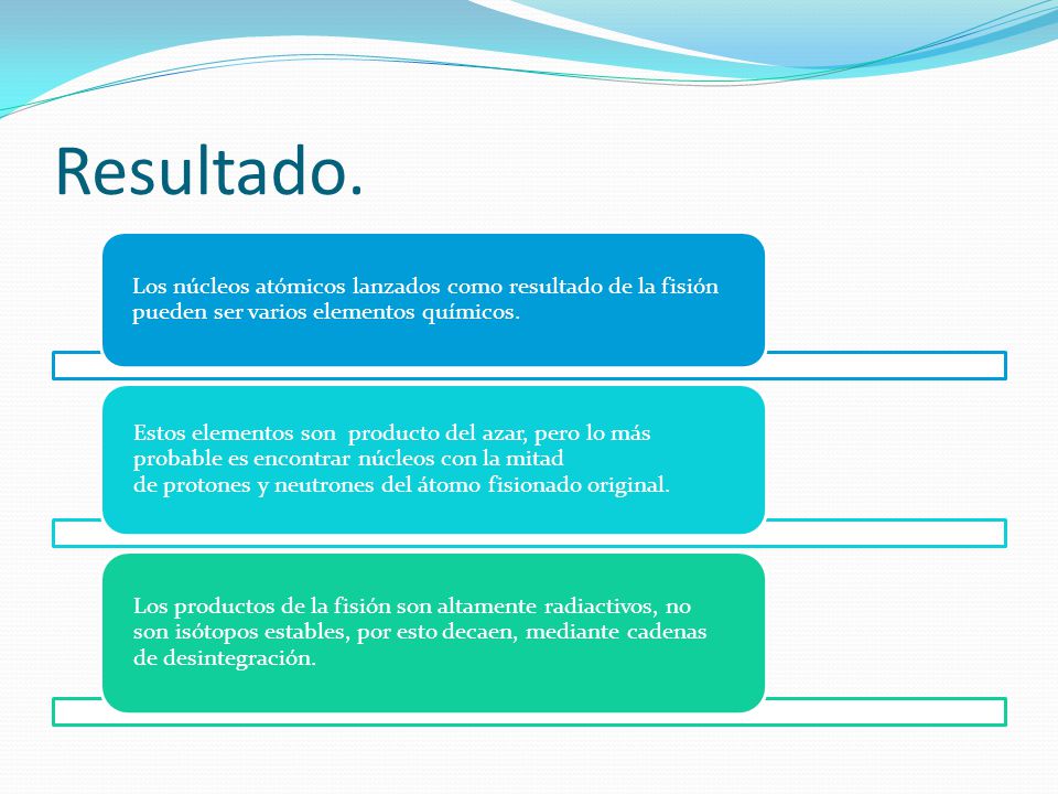 Resultado. Los núcleos atómicos lanzados como resultado de la fisión pueden ser varios elementos químicos.
