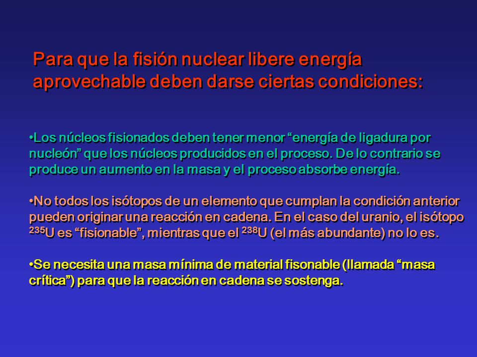 Para que la fisión nuclear libere energía aprovechable deben darse ciertas condiciones:
